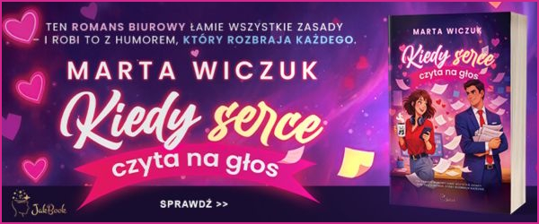 Kiedy serce czyta na głos Autor: Marta Wiczuk