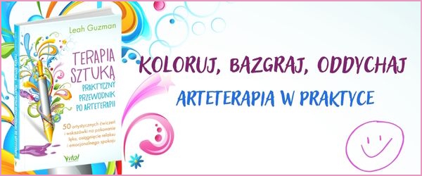 Terapia sztuką - praktyczny przewodnik po arteterapii. 50 artystycznych ćwiczeń i wskazówki na pokonanie lęku, osiągnięcie relaksu i emocjonalnego spokoju