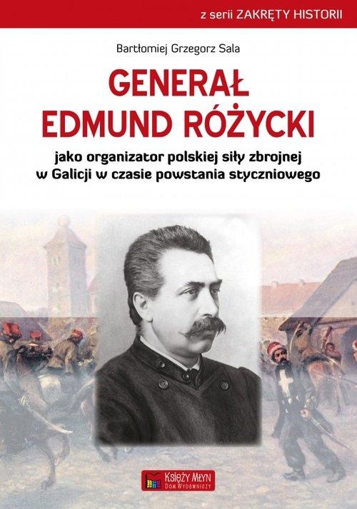 Generał Edmund Różycki jako organizator polskiej siły zbrojnej w Galicji w czasie powstania styczniowego