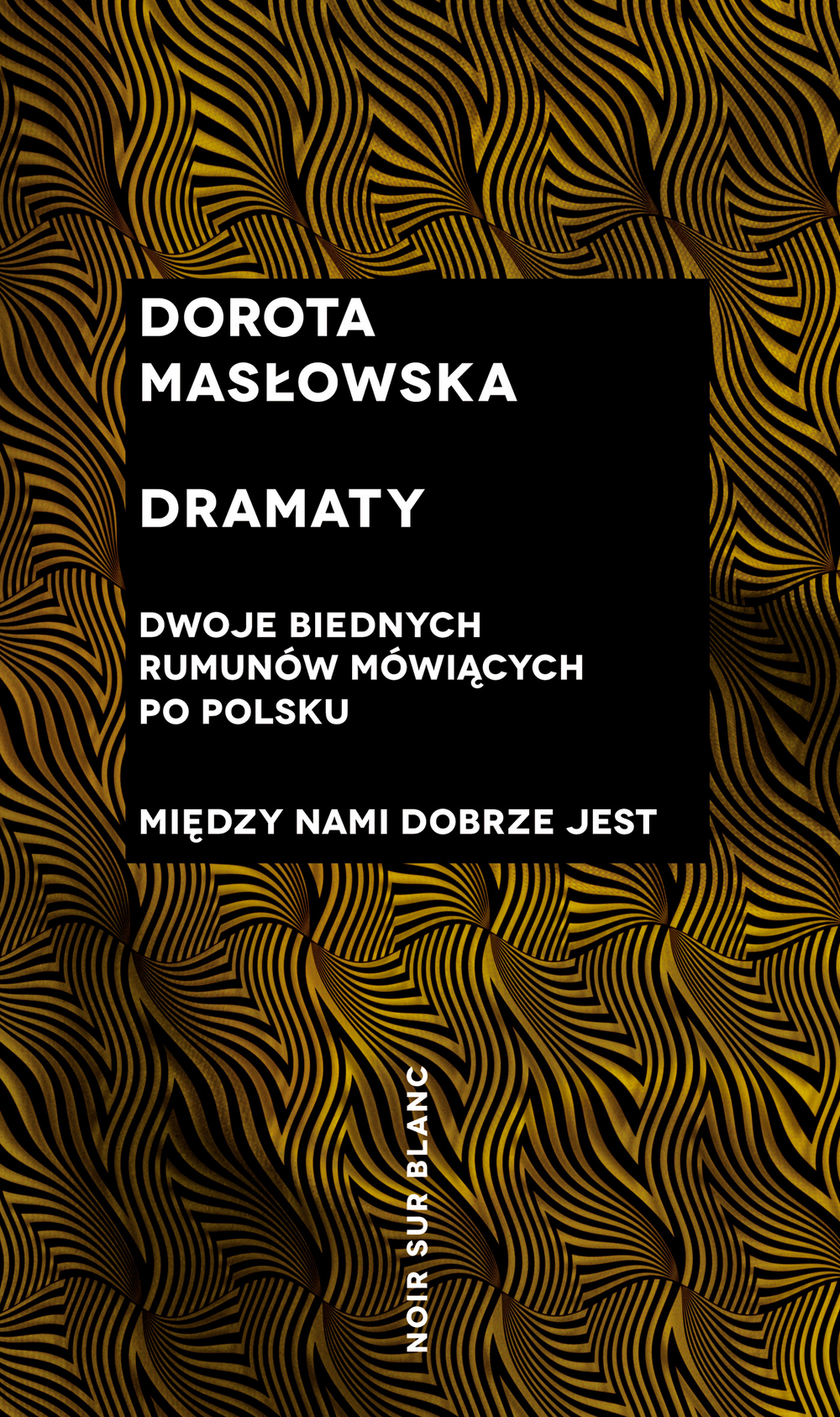 Dramaty - Dwoje biednych Rumunów mówiących po polsku, Między nami dobrze jest