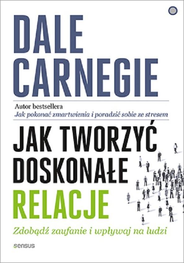 Jak tworzyć doskonałe relacje Zdobądź zaufanie i wpływaj na ludzi