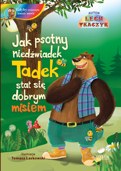 Jak psotny niedźwiadek Tadek stał się grzecznym..