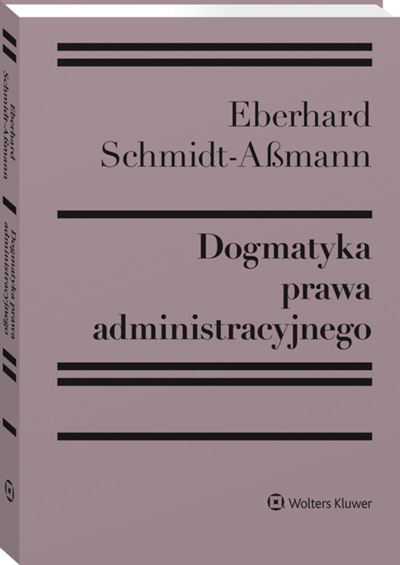 Dogmatyka prawa administracyjnego. Bilans rozwoju, reformy i przyszłych zadań