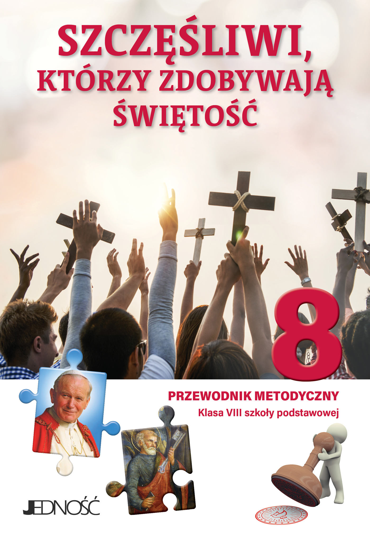 Religia Szczęśliwi którzy zdobywają świętość Przewodnik metodyczny dla klasy 8 szkoły podstawowej