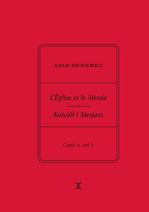 Adam Mickiewicz. L’Église et le Messie / Kościół i Mesjasz. Część II, vol. 3