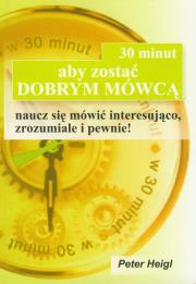 30 minut nauki aby zostać dobrym mówcą. Autor: Peter Heigl. Dadada.pl Okładka książki 30 minut nauki aby zostać dobrym mówcą
