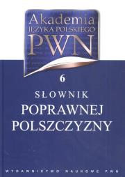 Akademia Języka Polskiego PWN tom 6 Słownik poprawnej polszczyzny. Autor: Sobol Elżbieta, Drabik Lidia. Dadada.pl Okładka książki Akademia Języka Polskiego PWN tom 6 Słownik poprawnej polszczyzny