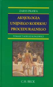 Aksjologia unijnego kodeksu proceduralnego. Autor: Koncewicz Tomasz Tadeusz. Dadada.pl Okładka książki Aksjologia unijnego kodeksu proceduralnego