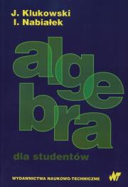 Algebra dla studentów. Autor: Klukowski Julian, Nabiałek Ireneusz. Dadada.pl Okładka książki Algebra dla studentów