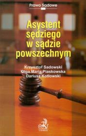 Asystent sędziego w sądzie powszechnym. Autor: Sadowski Krzysztof, Piaskowska Olga Maria, Kotłowski Dariusz. Dadada.pl Okładka książki Asystent sędziego w sądzie powszechnym