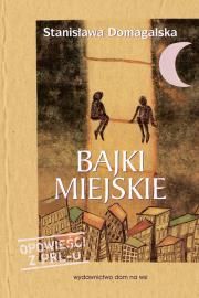 Bajki miejskie. Autor: Domagalska Stanisława. Dadada.pl Okładka książki Bajki miejskie