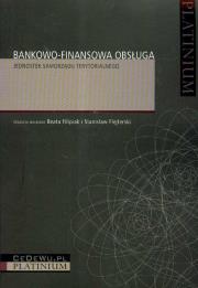 Bankowo-finansowa obsługa jednostek samorządu terytorialnego. Autor: Filipiak Beata, Flejterski Stanisław. Dadada.pl Okładka książki Bankowo-finansowa obsługa jednostek samorządu terytorialnego
