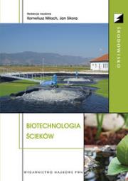 Biotechnologia ścieków. Autor: MIKSCH KORNELIUSZ, SIKORA JAN. Dadada.pl Okładka książki Biotechnologia ścieków