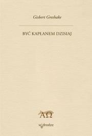 Być kapłanem. Autor: Greshake Gisbert. Dadada.pl Okładka książki Być kapłanem
