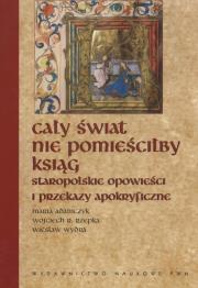 Cały świat nie pomieściłby ksiąg. Autor: Adamczyk Maria, Rzepka Wojciech, Wydra Wiesław. Dadada.pl Okładka książki Cały świat nie pomieściłby ksiąg