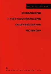Chemiczne i fizykochemiczne oczyszczanie ścieków. Autor: Anielak Anna M.. Dadada.pl Okładka książki Chemiczne i fizykochemiczne oczyszczanie ścieków