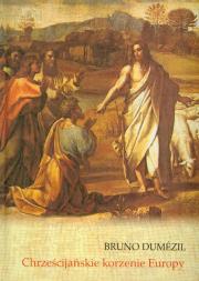 Chrześcijańskie korzenie Europy. Autor: Dumezil Bruno. Dadada.pl Okładka książki Chrześcijańskie korzenie Europy