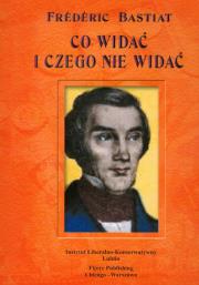 Co widać i czego nie widać. Autor: Bastiat Frederic. Dadada.pl Okładka książki Co widać i czego nie widać