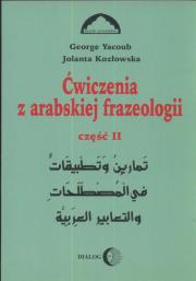 Ćwiczenia z arabskiej frazeologii 2. Autor: Yacoub George, Kozłowska Jolanta. Dadada.pl Okładka książki Ćwiczenia z arabskiej frazeologii 2
