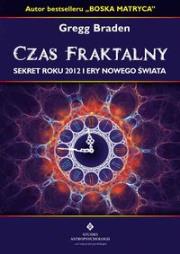 Czas fraktalny. Sekrety roku 2012 i ery nowego.... Autor: Gregg Braden. Dadada.pl Okładka książki Czas fraktalny. Sekrety roku 2012 i ery nowego...