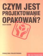Czym jest projektowanie opakowań ?. Autor: Calver Giles. Dadada.pl Okładka książki Czym jest projektowanie opakowań ?