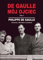 Okładka książki De Gaulle. Mój ojciec. Tom 1