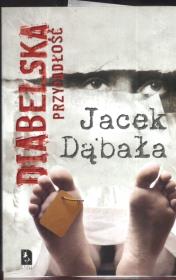 Diabelska przypadłość. Autor: Dąbała Jacek. Dadada.pl Okładka książki Diabelska przypadłość