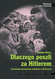 Dlaczego poszli za Hitlerem. Autor: Marks Stephan. Dadada.pl Okładka książki Dlaczego poszli za Hitlerem