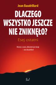Dlaczego wszystko jeszcze nie zniknęło. Autor: Baudrillard Jean. Dadada.pl Okładka książki Dlaczego wszystko jeszcze nie zniknęło