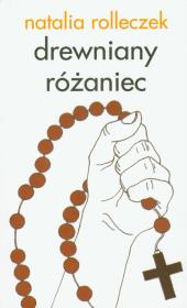 Drewniany różaniec. Autor: Rolleczek Natalia. Dadada.pl Okładka książki Drewniany różaniec