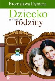 Dziecko w świecie rodziny. Autor: Dymara Bronisława. Dadada.pl Okładka książki Dziecko w świecie rodziny