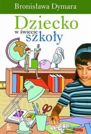 Dziecko w świecie szkoły. Autor: Dymara Bronisława. Dadada.pl Okładka książki Dziecko w świecie szkoły