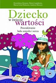 Dziecko w świecie wartości. Autor: Dymara Bronisława, Łopatkowa Maria, Pulinowa Maria Zofia, Murzyn Andrzej. Dadada.pl Okładka książki Dziecko w świecie wartości