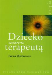 Dziecko własnym terapeutą. Autor: Olechnowicz Hanna. Dadada.pl Okładka książki Dziecko własnym terapeutą