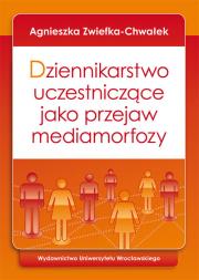 Okładka książki Dziennikarstwo uczestniczące jako przejaw mediamorfozy