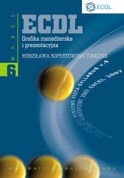 ECDL Moduł 6 Grafika menedżerska i prezentacyjna. Autor: Kopertowska-Tomczak Mirosława. Dadada.pl Okładka książki ECDL Moduł 6 Grafika menedżerska i prezentacyjna