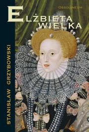 Elżbieta Wielka. Autor: Grzybowski Stanisław. Dadada.pl Okładka książki Elżbieta Wielka