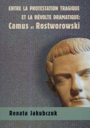 Okładka książki Entre la protestation tragique ET LA REVOLTE DRAMATIQUE: Camus et Rostworowski