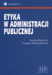 Etyka w administracji publicznej. Autor: Bogucka Iwona, Pietrzykowski Tomasz. Dadada.pl Okładka książki Etyka w administracji publicznej