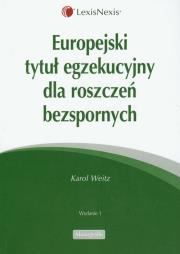Europejski tytuł egzekucyjny dla roszczeń bezspornych. Autor: Weitz Karol. Dadada.pl Okładka książki Europejski tytuł egzekucyjny dla roszczeń bezspornych
