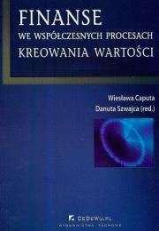 Finanse we współczesnych procesach kreowania wartości. Autor: Caputa Wiesława, Szwajca Danuta. Dadada.pl Okładka książki Finanse we współczesnych procesach kreowania wartości