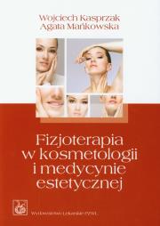 Fizjoterapia w kosmetologii i medycynie est. PZWL. Autor: Kasprzak Wojciech, Mańkowska Agata. Dadada.pl Okładka książki Fizjoterapia w kosmetologii i medycynie est. PZWL