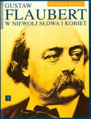 Okładka książki Flaubert Gustaw w niewoli słowa i kobiet