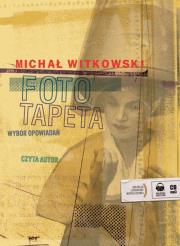 Fototapeta. Wybór opowiadań audiobook. Autor: Witkowski Michał. Dadada.pl Okładka książki Fototapeta. Wybór opowiadań audiobook