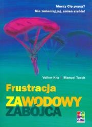 Frustracja zawodowy zabójca. Autor: Kitz Volker, Tusch Manuel. Dadada.pl Okładka książki Frustracja zawodowy zabójca