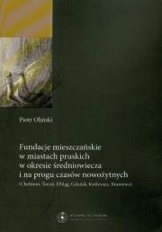 Okładka książki Fundacje mieszczańskie w miastach pruskich w okresie średniowiecza i na progu czasów nowożytnych