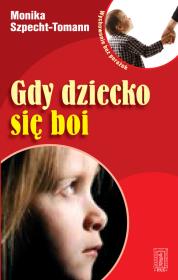 Gdy dziecko się boi. Autor: Specht-Tomann Monika. Dadada.pl Okładka książki Gdy dziecko się boi