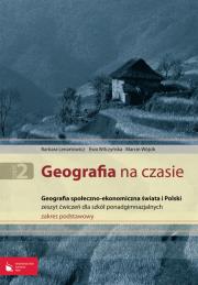Okładka książki Geografia na czasie Część 2 Zeszyt ćwiczeń Geografia społeczno-ekonomiczna świata i Polski Zakres podstawowy