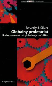 Globalny proletariat. Autor: Silver Beverly J.. Dadada.pl Okładka książki Globalny proletariat