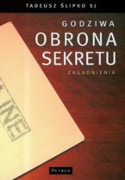 Godziwa obrona sekretu. Autor: Ślipko Tadeusz. Dadada.pl Okładka książki Godziwa obrona sekretu